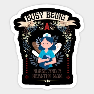 Busy Being A Nurse And A Healthy Mom Sticker